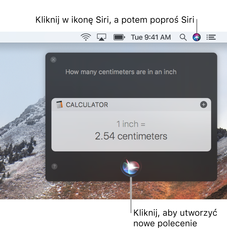 Prawy górny róg ekranu Maca, zawierający ikonę Siri na pasku menu oraz okno Siri z pytaniem „How many centimeters are in an inch” oraz odpowiedzią, czyli konwersją z aplikacji Kalkulator. Kliknij w ikonę na dole po środku okna Siri, aby wydać kolejne polecenie.