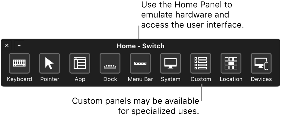Use the Switch Control Home Panel to emulate hardware and access the user interface. Custom panels may be available for specialized uses.