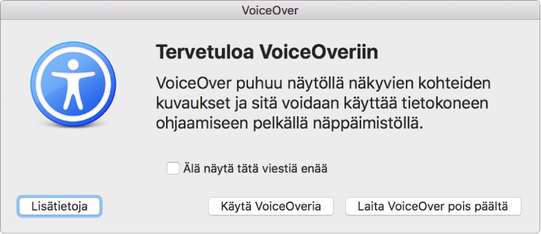 Tervetuloa VoiceOveriin -valintaikkuna, jonka alareunassa on painikkeet Lisätietoja, VoiceOverin käyttäminen ja VoiceOverin laittaminen pois päältä.
