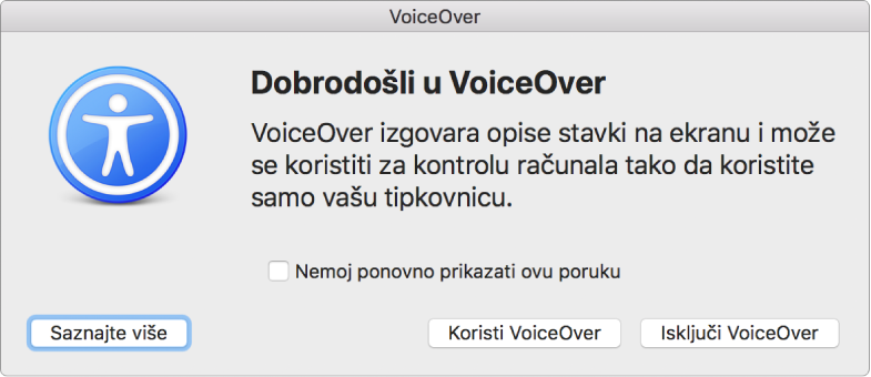 Dijaloški okvir Dobrodošlice aplikacije VoiceOver s tipkama na dnu Saznaj više, Koristi VoiceOver i Isključi VoiceOver.