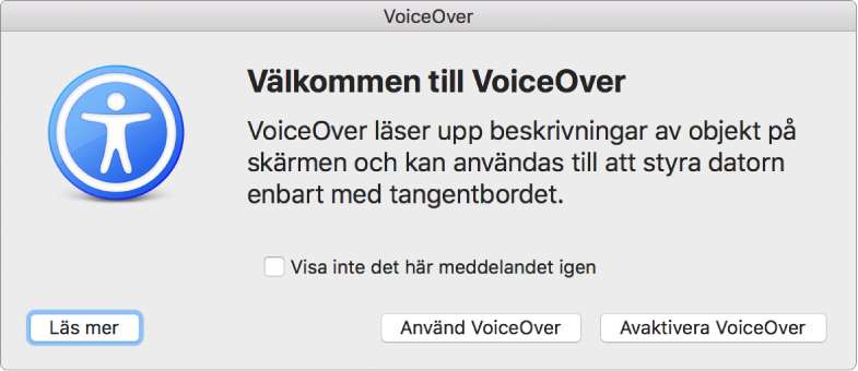 Dialogrutan Välkommen till VoiceOver med knapparna Läs mer, Använda VoiceOver och Stäng av VoiceOver längst ned.