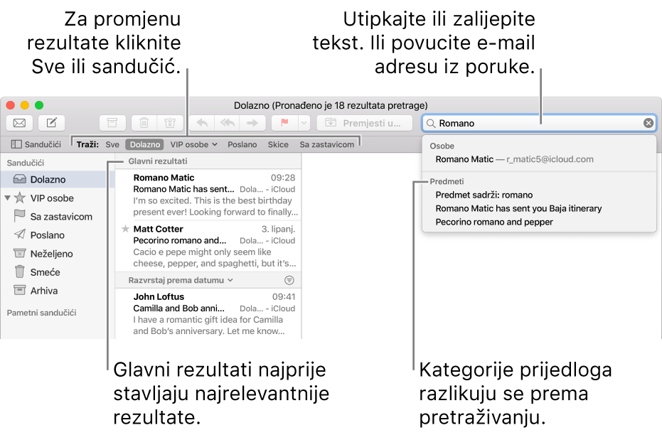 Poštanski sandučić koji se pretražuje naznačen je u traci za pretragu. Za pretraživanje drugog sandučića kliknite na njegov naziv. Možete unijeti ili zalijepiti tekst u polje za pretragu, ili povući e-mail adresu iz poruke. Dok unosite tekst, ispod polja za pretragu pojavljuju se prijedlozi. Organizirani su u kategorije, poput Predmet ili Prilozi, ovisno o tekstu pretrage. U Glavnim rezultatima najvažniji rezultati prikazani su prvi.