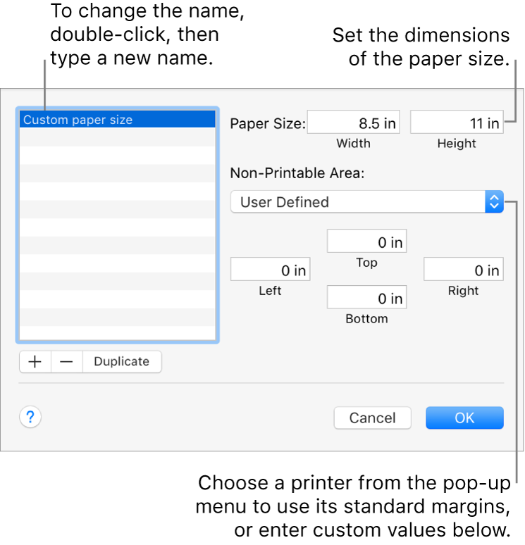 Click the Add button to add a new paper size. To change the name of your custom paper size, double-click the name, then type a new one. Choose a printer from the pop-up menu to use its standard margins, or enter custom values in the fields below.