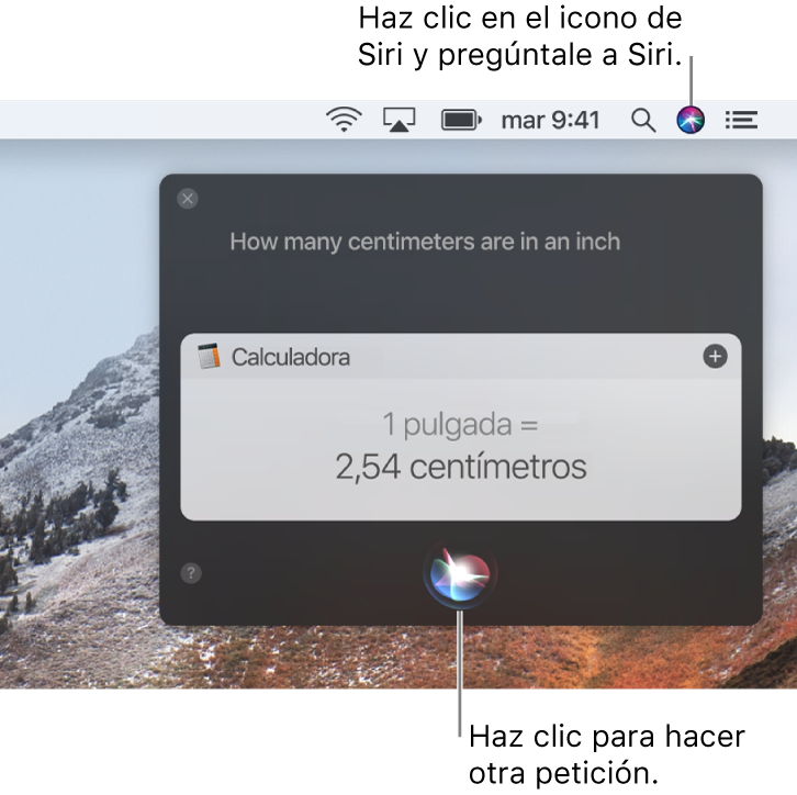 La parte superior del escritorio del Mac, con el icono de Siri en la barra de menús y la ventana de Siri con la pregunta “¿Cuántos centímetros son una pulgada?” y la respuesta (la conversión desde Calculadora). Haz clic en el icono de la parte inferior central de la ventana de Siri para realizar otra petición.