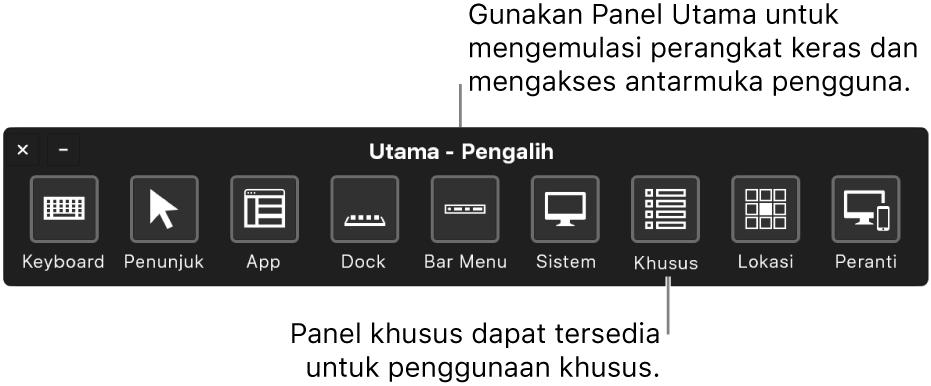 Menggunakan Panel Utama Kontrol Pengalihan untuk mengemulasi perangkat keras dan mengakses antarmuka pengguna. Panel khusus mungkin tersedia untuk penggunaan khusus.