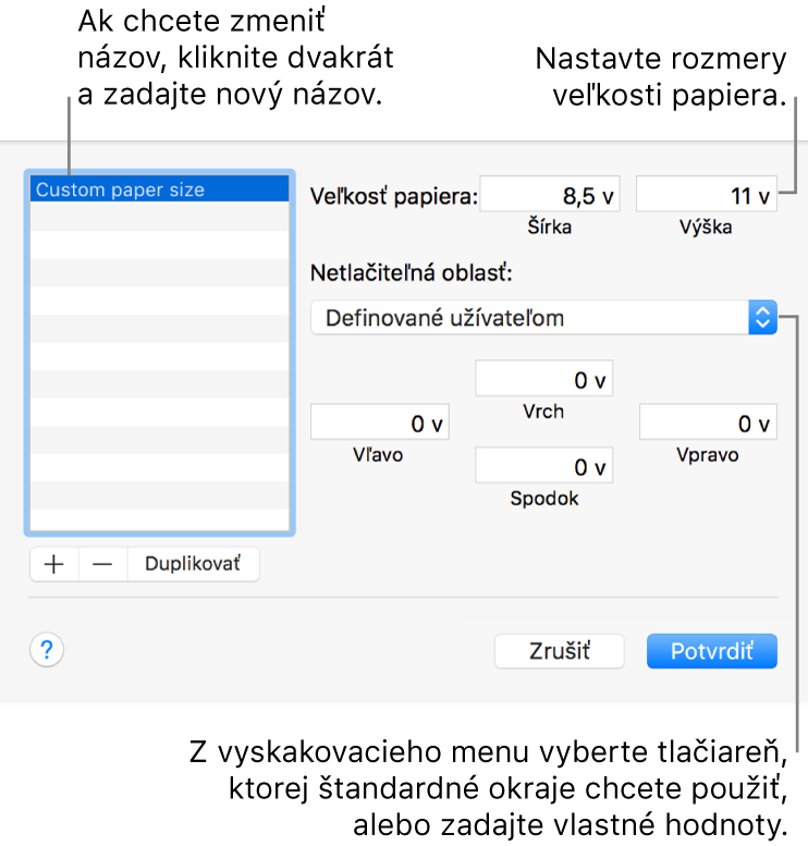 Kliknutím na tlačidlo Pridať pridajte novú veľkosť papiera. Ak chcete upraviť názov vlastnej veľkosti papiera, dvakrát naň kliknite a zadajte nový. Z vyskakovacieho menu vyberte tlačiareň, ktorej štandardné okraje chcete použiť, alebo do polí nižšie zadajte vlastné hodnoty.
