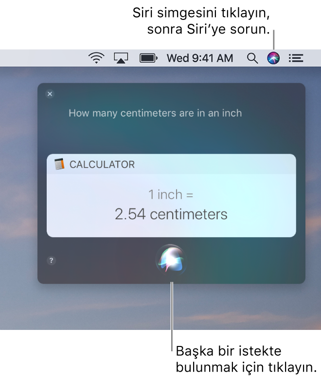 Menü çubuğunda Siri simgesini ve “Bir inç kaç santimetre?” sorusu ve yanıtı (Hesap Makinesi’nden dönüştürme) ile Siri penceresini gösteren Mac masaüstünün sağ üst bölümü. Başka bir istekte bulunmak için Siri penceresinin en altında ortadaki simgeyi tıklayın.