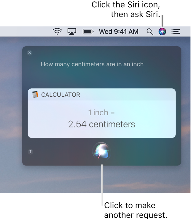 The top-right portion of the Mac desktop showing the Siri icon in the menu bar and the Siri window with the request “How many centimeters are in an inch” and the reply (the conversion from Calculator). Click the icon in the bottom-center of the Siri window to make another request.