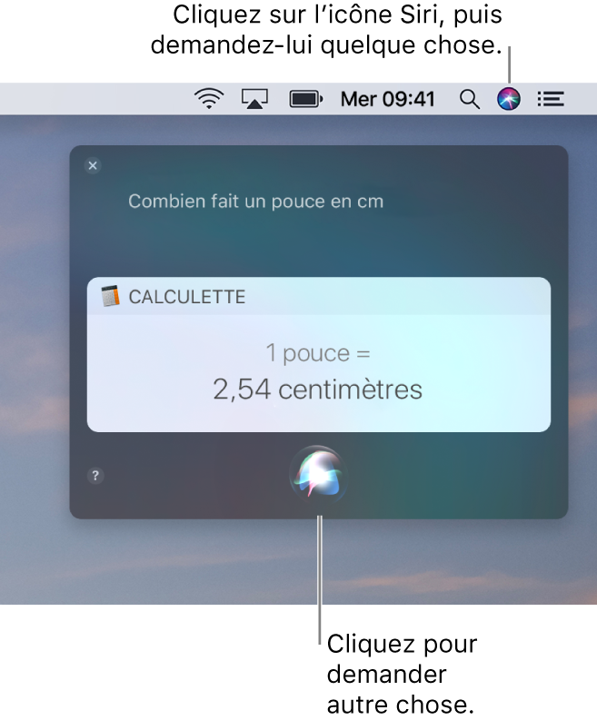 La partie située en haut à droite du bureau du Mac affichant l’icône Siri dans la barre de menu et la fenêtre Siri avec la requête « Combien de centimètres font un pouce » et la réponse (la conversion effectuée par Calculette). Cliquez sur l’icône située en bas au centre de la fenêtre Siri pour énoncer une autre requête.