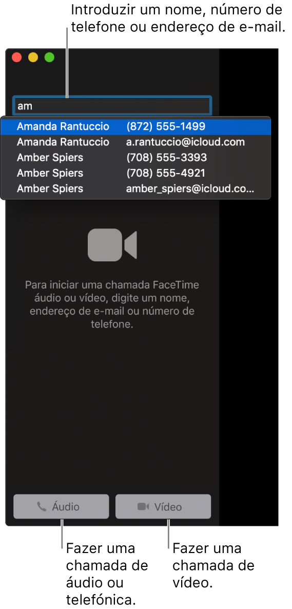 Digite um nome, um número de telefone ou um endereço de e-mail na barra de pesquisa. Clique no botão Vídeo para fazer uma chamada FaceTime vídeo. Clique no botão Áudio para fazer uma chamada FaceTime áudio ou telefónica.