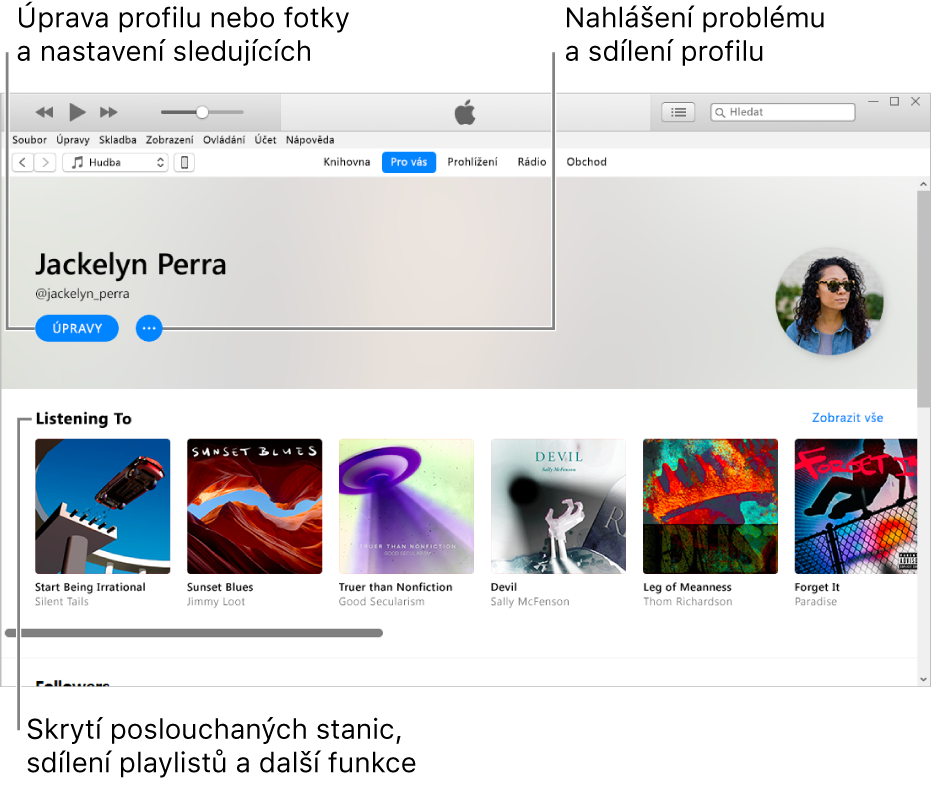 Profilová stránka v Apple Music: V pravém horním rohu pod vaším jménem je umístěna volba Upravit. Když ji vyberete, můžete upravit svůj profil a fotografii a určit, kdo vás smí sledovat. Vpravo od volby Upravit se nachází tlačítko nabídky akcí. Na toto tlačítko klikněte, pokud chcete ohlásit problém nebo nasdílet svůj profil. Pod záhlavím Co poslouchám jsou uvedená všechna alba, která posloucháte. Po klepnutí na tlačítko nabídky akcí můžete skrýt stanice, které posloucháte, sdílet playlisty apod.