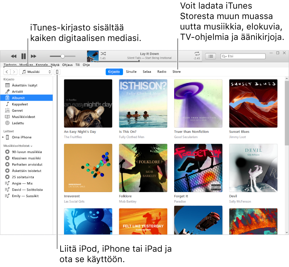 iTunes-ikkuna: iTunes-ikkuna on kaksiosainen. Vasemmalla on Kirjasto-sivupalkki, joka sisältää kaiken digitaalisen mediasi. Oikeanpuoleisessa, suuremmassa osiossa voit tarkastella osa-alueita, joista olet kiinnostunut. Voit esimerkiksi käydä kirjastossa tai Sinulle-sivulla, selata iTunesin uusia musiikkikappaleita ja videoita ja käydä iTunes Storessa lataamassa muun muassa uusia musiikkikappaleita, elokuvia, TV-ohjelmia ja äänikirjoja. Kirjasto-sivupalkin oikeassa yläkulmassa on Laite-painike, joka näyttää, että iPod, iPhone tai iPad on yhdistetty PC:hen.