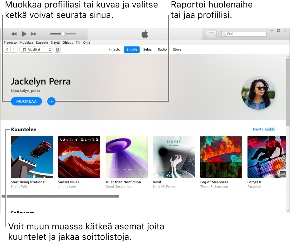 Profiilisivu Apple Musicissa: Valitse nimesi oikeassa yläkulmassa, muokkaa profiiliasi tai kuvaasi valitsemalla Muokkaa ja valitse, ketkä voivat seurata sinua. Ilmoita ongelmasta tai jaa profiilisi klikkaamalla Muokkaa-kohdan oikealla puolella olevaa Toimintovalikko-painiketta. Kuuntelee-otsakkeen alla näkyvät kuuntelemasi albumit ja klikkaamalla Toimintovalikko-painiketta voit piilottaa kuuntelemasi asemat, jakaa soittolistoja ja muuta.
