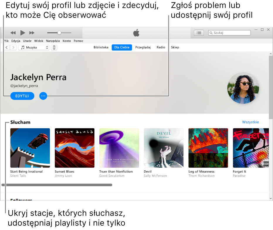 Strona profilu w Apple Music: Aby zmieniać swój profil lub zdjęcie i wybierać, kto może Cię obserwować, w prawym górnym rogu, pod swoim imieniem, zaznacz Edycja. Aby zgłaszać swoje zastrzeżenia lub udostępniać swój profil, kliknij w przycisk menu czynności po prawej stronie przycisku Edytuj. Pod nagłówkiem Słucham, znajdują się wszystkie albumy, których słuchasz. Możesz kliknąć w przycisk menu czynności i ukryć słuchane stacje, udostępniać playlisty i nie tylko.