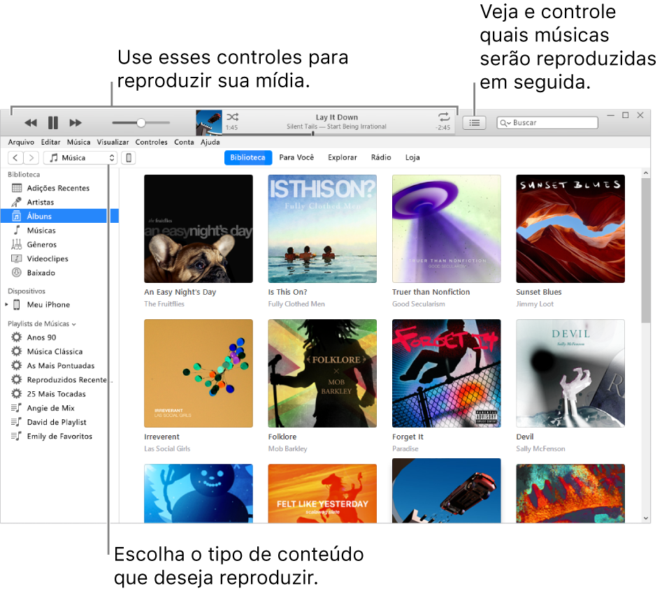 A janela principal da Biblioteca do iTunes: No navegador, escolha o tipo de mídia para reproduzir (como Música). Use os controles no banner na parte superior para reproduzir a mídia e use o menu local Seguintes no lado direito para visualizar a biblioteca de diversas maneiras.
