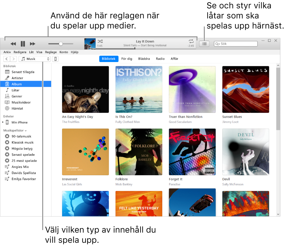 Huvudfönstret i iTunes-biblioteket: Välj typ av media som du vill spela upp i navigeraren (t.ex. Musik). Använd reglagen i banderollen överst till att spela upp det du valt, och använd popupmenyn Nästa till höger till att visa biblioteket på olika sätt.
