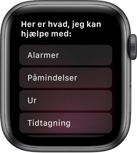 På skærmen på Apple Watch vises en rulleliste med emner, du kan trykke på for at se eksempler på de ting, Siri kan gøre for dig. Blandt emnerne er Alarmer, Påmindelser og Ur.