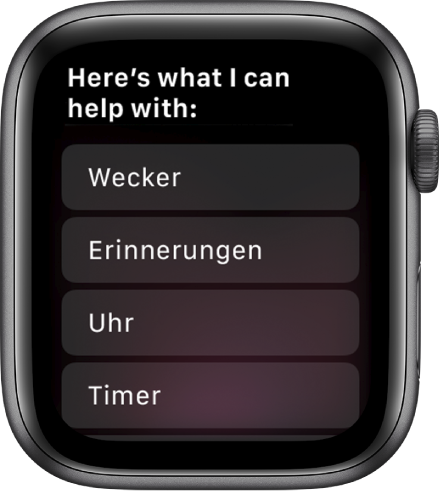 Display der Apple Watch mit „Ich kann Folgendes für dich tun“ und einer Scrollliste mit Themen, auf die du tippen kannst, um Beispiele zu sehen. Zu den Themen gehören Wecker, Erinnerungen und die Uhr.