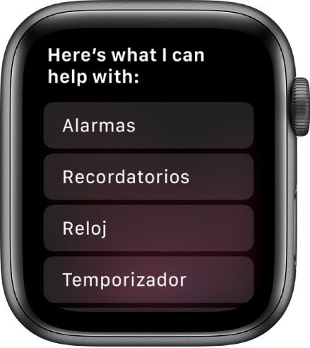 Pantalla del Apple Watch donde se muestra la frase “Puedo ayudarte con cosas como estas”, seguida de una lista de desplazamiento de los temas que puedes pulsar para ver ejemplos. Los temas incluidos son Alarma, Recordatorios y Reloj.