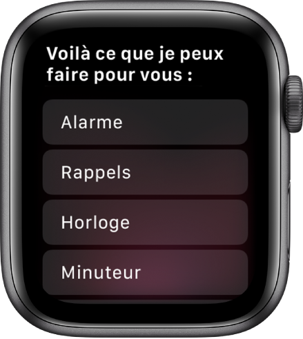 L’Apple Watch affiche le message « Voici ce que je peux faire pour vous » suivi d’une liste d’exemples classés par sujet. Ces sujets incluent Alarmes, Rappels et Horloge.