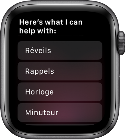 Écran de l’Apple Watch affichant “Voilà ce que je peux faire pour vous” suivi d’une liste déroulante de sujets que vous pouvez toucher pour voir des exemples. Ces sujets comprennent Réveils, Rappels, Horloge.