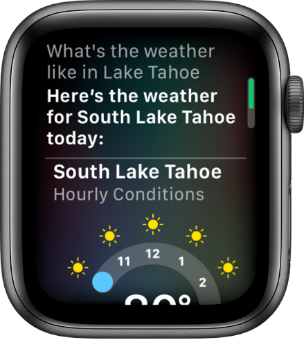 Siri ekrāns. Augšmalā ir jautājums “What’s the weather like in Lake Tahoe?” (Kādi ir laikapstākļi pie Taho ezera?). Zemāk ir atbilde “Here’s the weather for South Lake Tahoe today” (Taho ezera dienvidu krastā ir šāds laiks), kam seko grafiks ar Taho ezera dienvidu piekrastes laikapstākļiem ar vienas stundas intervālu.
