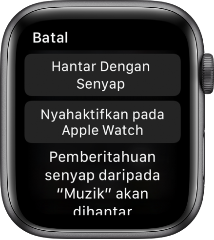 Seting pemberitahuan pada Apple Watch. Butang atas menunjukkan “Hantar Dengan Senyap,” dan butang di bawah menunjukkan “Nyahaktifkan Apple Watch.”