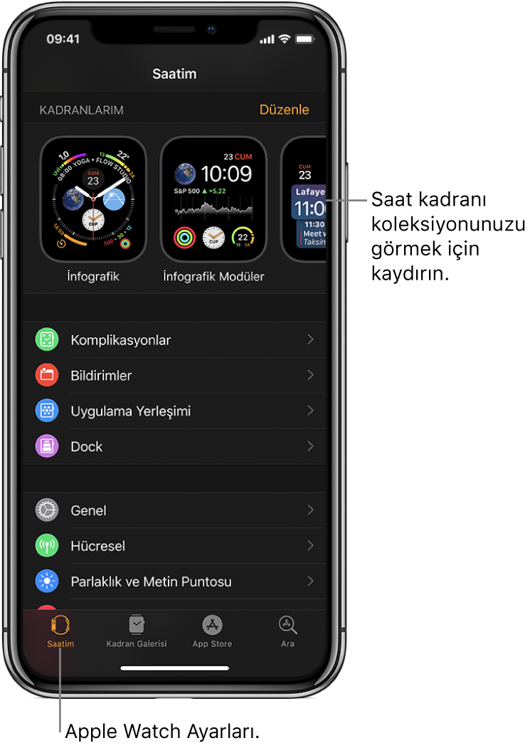 Üst tarafta saat kadranlarını ve altta ayarları gösteren Saatim ekranı açık olarak iPhone’daki Apple Watch uygulaması. Apple Watch uygulaması ekranının en altında dört sekme vardır: soldaki sekme Apple Watch ayarlarını yapmak için gittiğiniz Saatim; yanındaki, kullanılabilir saat kadranlarını ve komplikasyonları keşfedebileceğiniz Kadran Galerisi; diğeri, Apple Watch için uygulamalar indirebileceğiniz App Store ve sonuncusu ise App Store’da uygulama bulabileceğiniz Ara sekmesidir.