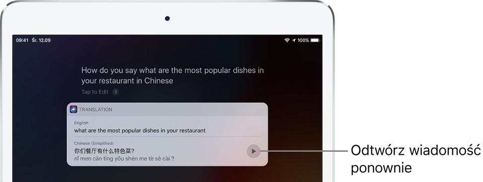 W odpowiedzi na pytanie „How do you say what are the most popular dishes in your restaurant in Chinese?“ Siri wyświetla chińskie tłumaczenie angielskiej frazy „what are the most popular dishes in your restaurant“. Przycisk z prawej strony tłumaczenia pozwala usłyszeć je ponownie.