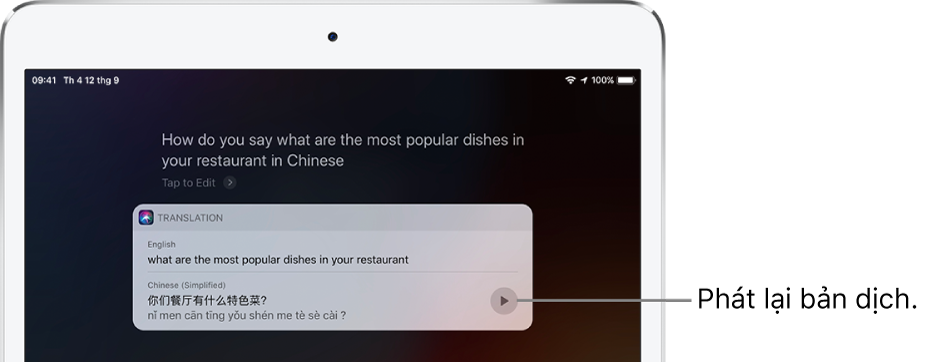 Để phản hồi câu hỏi “How do you say what are the most popular dishes in your restaurant in Chinese?” Siri hiển thị một bản dịch cụm từ Tiếng Anh “what are the most popular dishes in your restaurant” sang Tiếng Trung. Một nút ở bên phải bản dịch phát lại âm thanh của bản dịch.
