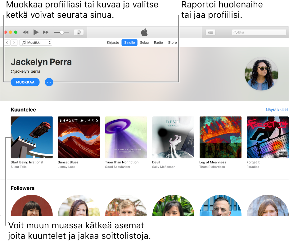 Profiilisivu Apple Musicissa: Valitse nimesi oikeassa yläkulmassa, muokkaa profiiliasi tai kuvaasi valitsemalla Muokkaa ja valitse, ketkä voivat seurata sinua. Ilmoita ongelmasta tai jaa profiilisi klikkaamalla Muokkaa-kohdan oikealla puolella olevaa Toimintovalikko-painiketta. Kuuntelee-otsakkeen alla näkyvät kuuntelemasi albumit ja klikkaamalla Toimintovalikko-painiketta voit piilottaa kuuntelemasi asemat, jakaa soittolistoja ja muuta.