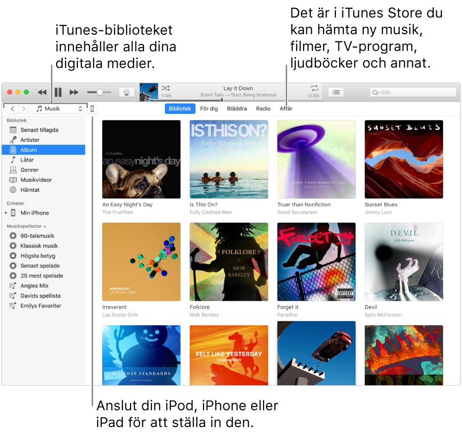 Vy över iTunes-fönstret: iTunes-fönstret har två paneler. Till vänster finns bibliotekssidofältet, som innehåller alla dina digitala medier. Till höger finns ett större innehållsområde. Där kan du visa en samling du är intresserad av – t.ex. besöka ditt bibliotek eller sidan För dig, bläddra bland ny musik och video i iTunes, eller besöka iTunes Store och hämta ny musik, nya filmer, TV-program, ljudböcker med mera. Uppe till höger i bibliotekssidofältet finns enhetsknappen, som visar att din iPod, iPhone eller iPad är ansluten till datorn.