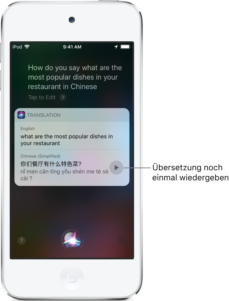 Als Antwort auf die Frage „Wie sagt man auf Chinesisch: Welches sind die beliebtesten Gerichte in Ihrem Restaurant?“ zeigt Siri die chinesische Übersetzung des ausgangssprachlichen Texts an. Mit der Taste rechts von der Übersetzung kann die Audioausgabe der Übersetzung gestartet werden.