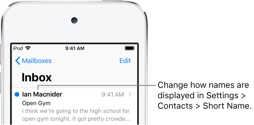 A preview of an email in the Inbox showing the sender’s name, the time the email was sent, the subject line, and the first two lines of the email. To change how names are displayed, go to Settings > Contacts > Short Name.