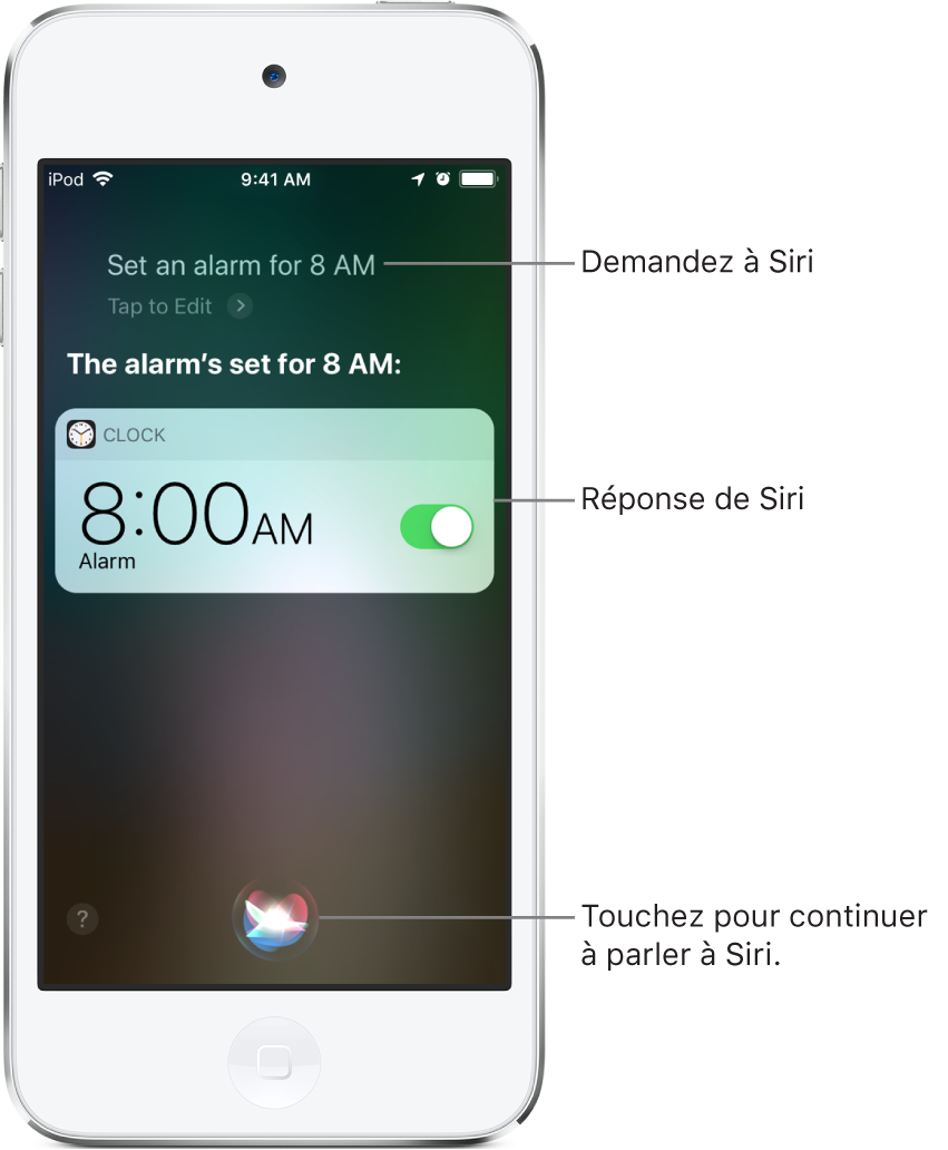 L’écran Siri affichant ce que Siri doit faire : “Mets un réveil à 8 h” et sa réponse : “Le réveil est programmé pour 8 h”. Une notification de l’app Horloge indique qu’un réveil est activé pour 8 h. Un bouton au centre en bas de l’écran permet de continuer à parler à Siri.