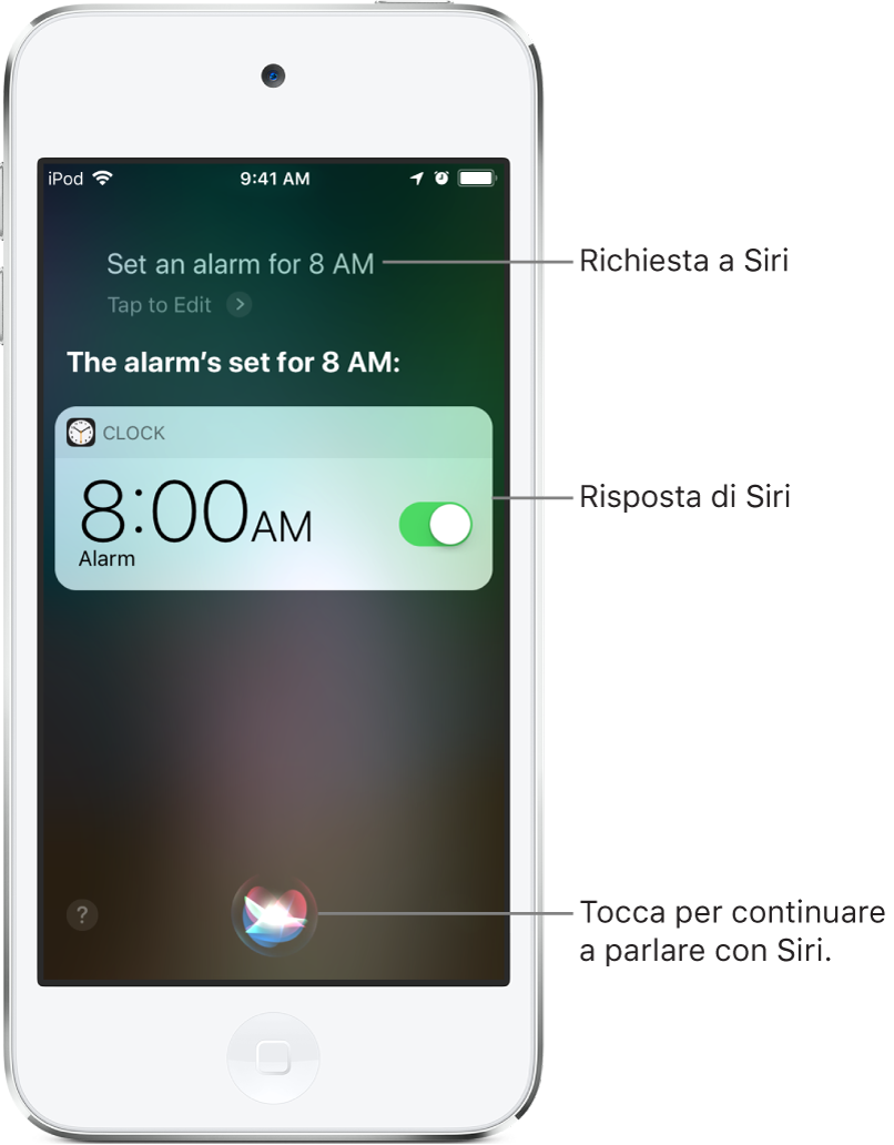 La schermata di Siri che mostra la richiesta a Siri “Punta una sveglia per domattina alle otto” e la risposta di Siri “Ho impostato una sveglia per domattina alle otto”. Una notifica dall'app Orologio mostra che è attiva una sveglia per le otto del mattino. Per continuare a parlare con Siri, viene utilizzato il pulsante al centro dello schermo, in basso.