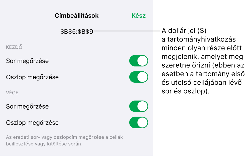 Azok a vezérlők, amelyekkel megadhatja, hogy egy cella sor- és oszlophivatkozásai közül melyeket őrizze meg a rendszer a cella áthelyezésekor vagy másolásakor. Egy dollárjel jelenik meg a megőrizni kívánt tartományhivatkozás minden egyes része előtt.