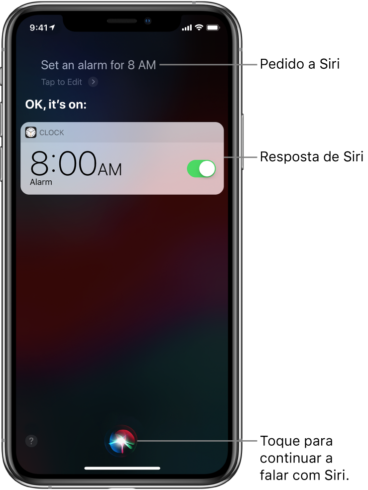 O ecrã Siri a mostrar que foi pedido a Siri “Set an alarm for 8 a.m.” e na resposta, Siri responde “OK, it’s on”. Uma notificação da aplicação Relógio mostra que está ativado um alarme para as 8:00 da manhã. Um botão na parte inferior do ecrã é usado para continuar a falar com Siri.