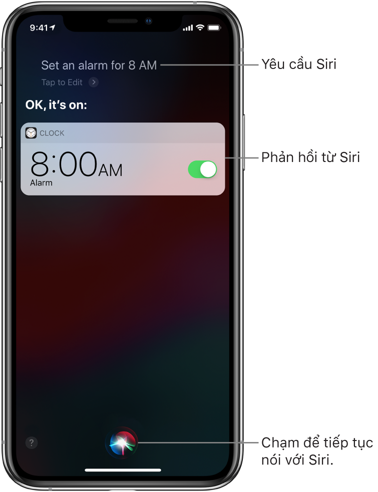 Màn hình Siri hiển thị rằng Siri đã được yêu cầu “Set an alarm for 8 a.m”. và Siri trả lời “OK, it’s on”. Một thông báo từ ứng dụng Đồng hồ hiển thị rằng báo thức đã được đặt lúc 8:00 sáng. Một nút ở chính giữa cuối màn hình được sử dụng để tiếp tục nói với Siri.