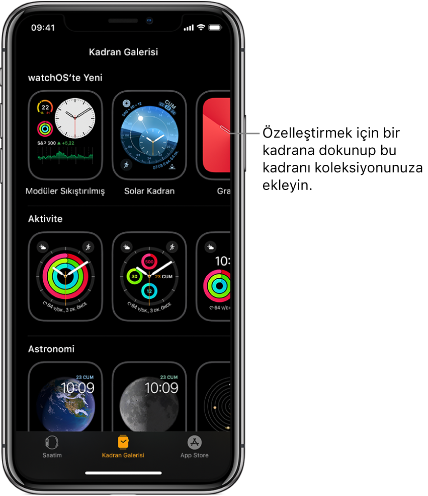 Kadran Galerisi’nin açık olduğu Apple Watch uygulaması. En üst satır yeni kadranları, bir sonraki satır türe göre gruplanmış saat kadranlarını (örneğin Aktivite ve Astronomi) gösteriyor. Türe göre gruplanmış diğer kadranları görmek için kaydırabilirsiniz.
