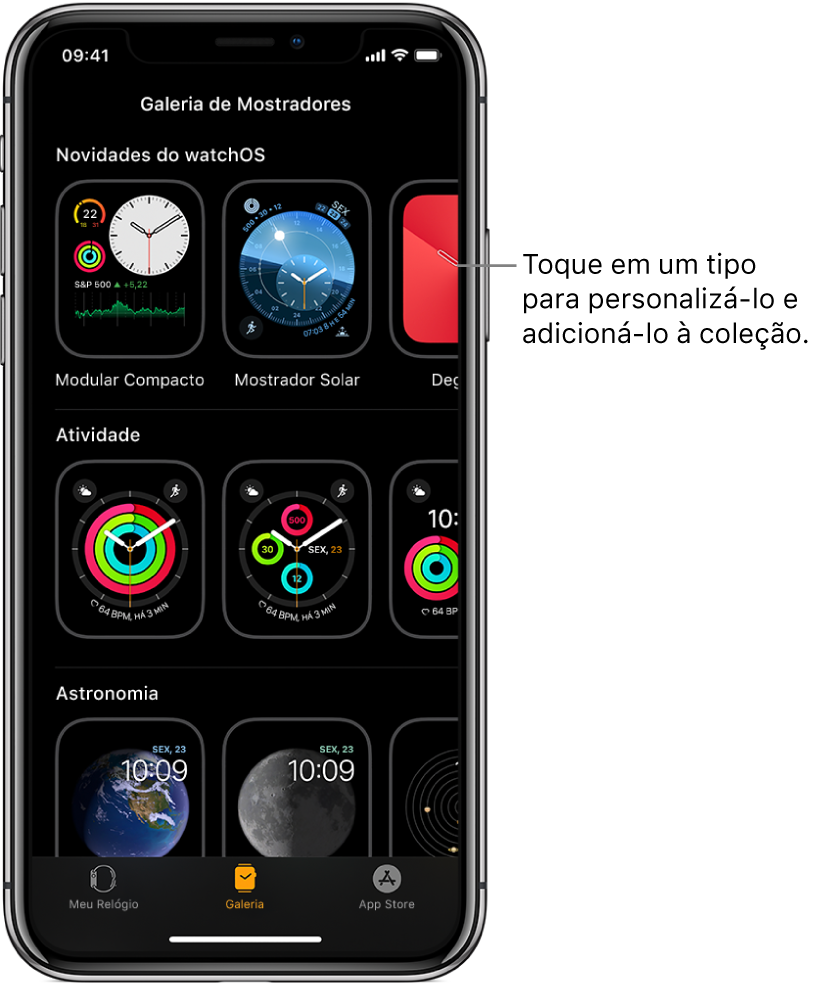 App Apple Watch aberto na Galeria de Mostradores. A fileira superior mostra os mostradores novos, as fileiras seguintes mostram mostradores agrupados por tipo, por exemplo, Atividade e Astronomia. Você pode rolar para ver outros mostradores agrupados por tipo.