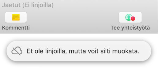 Punainen huutomerkki tulee näkyviin työkalupalkin painikkeeseen, ja näytöllä näkyvässä ilmoituksessa lukee ”Et ole linjoilla, mutta voit silti muokata.”