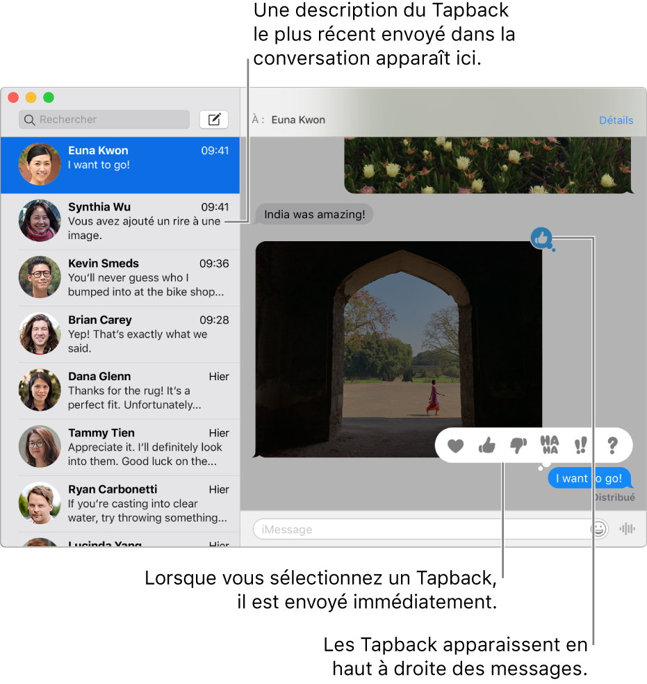 Une description du Tapback le plus récent envoyé dans une conversation apparaît dans la liste à gauche. Le Tapback du pouce pointant vers le haut apparaît en haut à droite d’un message, indiquant que vous avez aimé le message. Un ensemble de choix de Tapback apparaît au-dessus d’un autre message. Cela comprend un cœur, un pouce pointant vers le haut, un pouce pointant vers le bas, « ha ha », des points d’exclamation et un point d’interrogation.