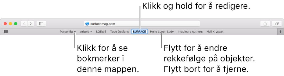 Favorittlinjen med en bokmerkemappe. Klikk og hold på et bokmerke eller en mappe i linjen for å redigere. Hvis du vil endre rekkefølgen på elementer i linjen, drar du dem rundt. Hvis du vil fjerne et element, drar du det bort fra linjen.