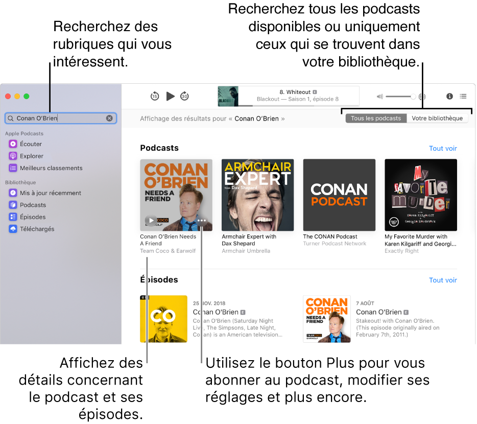 Fenêtre Podcasts affichant du texte dans le champ de recherche en haut à gauche, et des épisodes et podcasts correspondants à la recherche de tous les podcasts dans l’écran de droite. Cliquez sur le lien sous le podcast pour afficher des détails à propos du podcast et de ses épisodes. Utilisez le bouton Plus du podcast pour vous abonner au podcast, modifier ses réglages et plus encore.