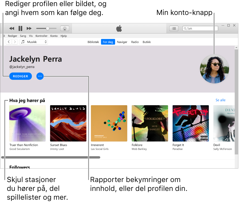 Profilsiden i Apple Music: Oppe i venstre hjørne under navnet ditt klikker du på Rediger for å redigere profilen din eller bildet ditt og velge hvem som kan følge deg. Til høyre for Rediger kan du klikke på Mer-knappen for å rapportere upassende innhold eller dele profilen din. Øverst til høyre finnes Min konto-knappen. Under Hører på-overskriften er alle albumene du hører på, og du kan klikke på Mer-knappen for å skjule stasjoner du hører på, dele spillelister og annet.