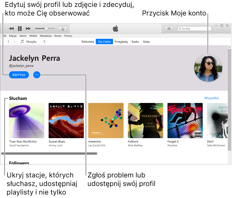 Strona profilu w Apple Music: Aby edytować swój profil lub zdjęcie oraz wybrać, kto może Cię obserwować, kliknij w Edycja w prawym górnym rogu, pod swoim imieniem. Aby zgłosić zastrzeżenia lub udostępnić swój profil, kliknij w przycisk dodatkowych opcji po prawej stronie przycisku Edycja. W prawym górnym rogu znajduje się przycisk Moje konto. Pod nagłówkiem Słucham, znajdują się wszystkie albumy, których słuchasz. Możesz kliknąć w przycisk dodatkowych opcji i ukryć słuchane stacje, udostępniać playlisty i nie tylko.