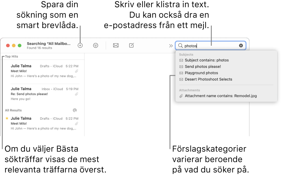 Brevlådan som söks är markerad i söklisten. Om du vill söka i en annan brevlåda klickar du på dess namn. Du kan skriva eller klistra in text i sökfältet, eller dra en e-postadress från ett mejl. Förslag visas under sökfältet medan du skriver. De är ordnade i kategorier, som Ämne eller Bilagor, beroende på din söktext. I Bästa sökträffar visas de mest relevanta resultaten först.