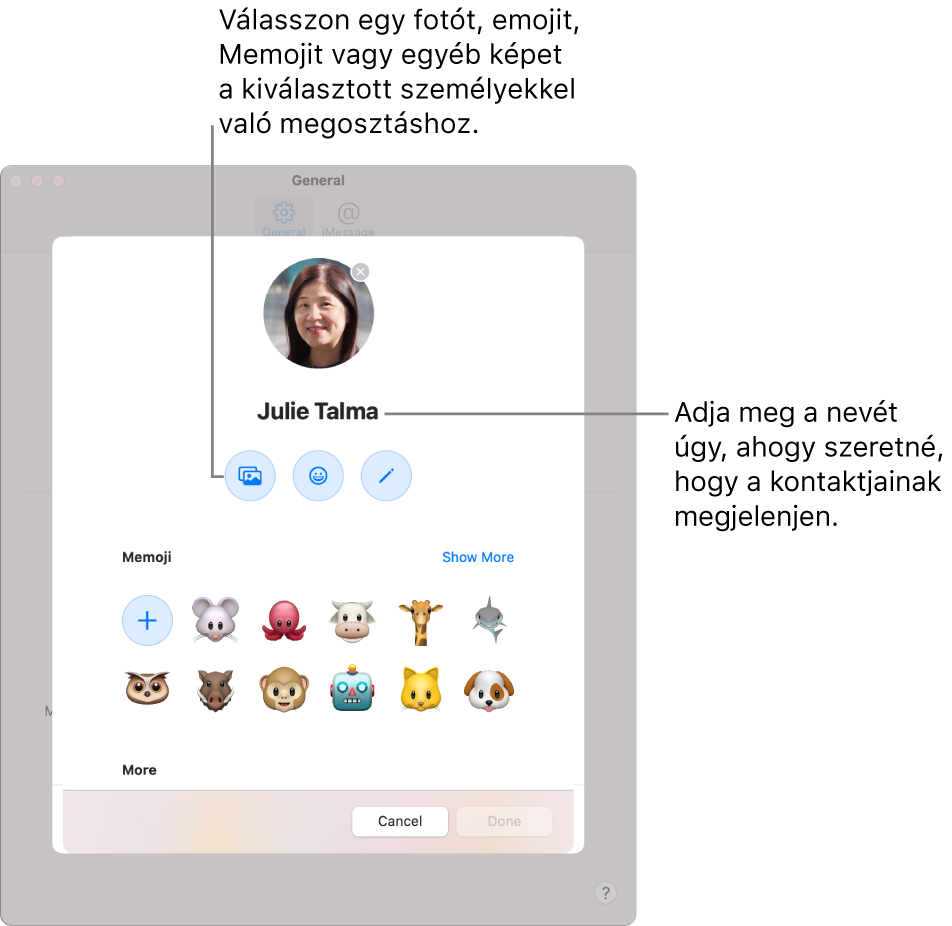 A Név és fotó megosztása beállításakor kiválaszthat fotót, emojit, Memojit vagy más képet, amelyet megoszthat az Ön által kiválasztott személyekkel; megadhatja továbbá azt a nevet, amelyet a kontaktok felé meg szeretne jeleníteni.