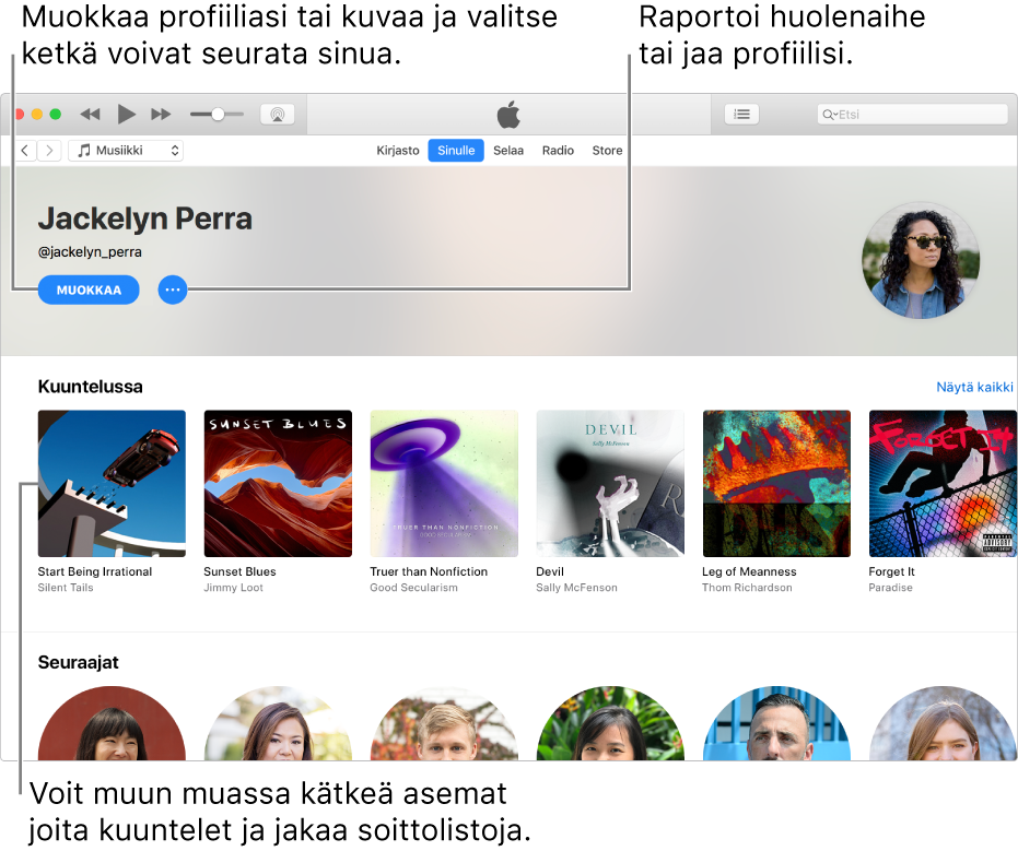 Profiilisivu Apple Musicissa: Valitse nimesi oikeassa yläkulmassa, muokkaa profiiliasi tai kuvaasi valitsemalla Muokkaa ja valitse, ketkä voivat seurata sinua. Ilmoita ongelmasta tai jaa profiilisi klikkaamalla Muokkaa-kohdan oikealla puolella olevaa Toimintovalikko-painiketta. Kuuntelee-otsakkeen alla näkyvät kuuntelemasi albumit ja klikkaamalla Toimintovalikko-painiketta voit piilottaa kuuntelemasi asemat, jakaa soittolistoja ja muuta.